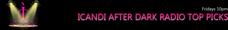 ICANDI AFTER DARK RADIO TOP PICKS